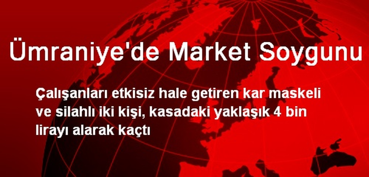 Ümraniye\'de Market Soygunu