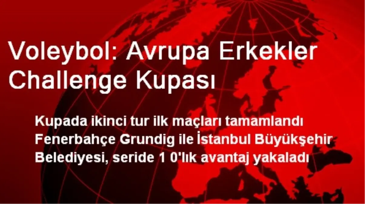 Avrupa Erkekler Challenge Kupası İlk Maçları Tamamlandı