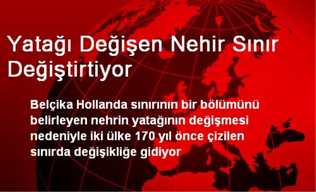 Yatağı Değişen Nehir Sınır Değiştirtiyor