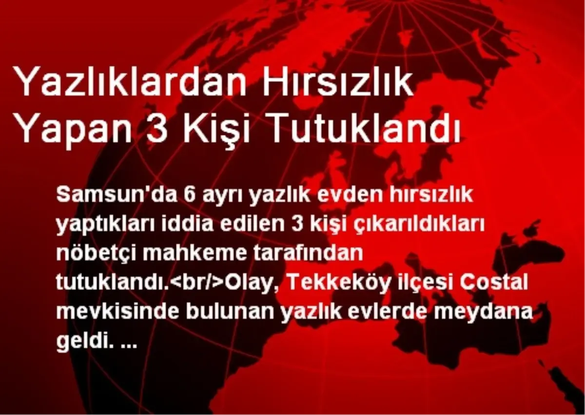 Yazlıklardan Hırsızlık Yapan 3 Kişi Tutuklandı