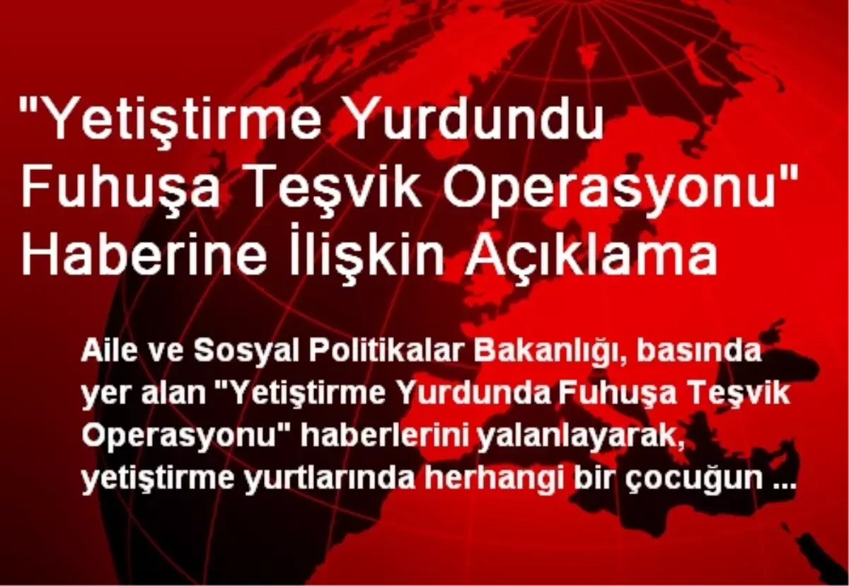 "Yetiştirme Yurdundu Fuhuşa Teşvik Operasyonu" Haberine İlişkin Açıklama