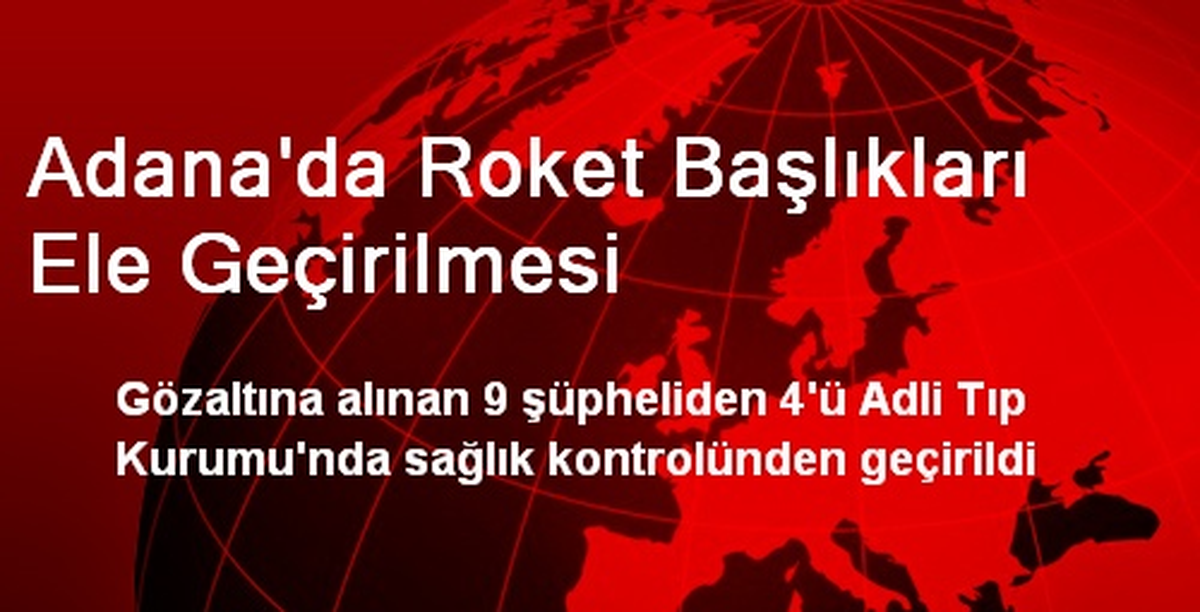 Adana\'da Roket Başlıkları Ele Geçirilmesi