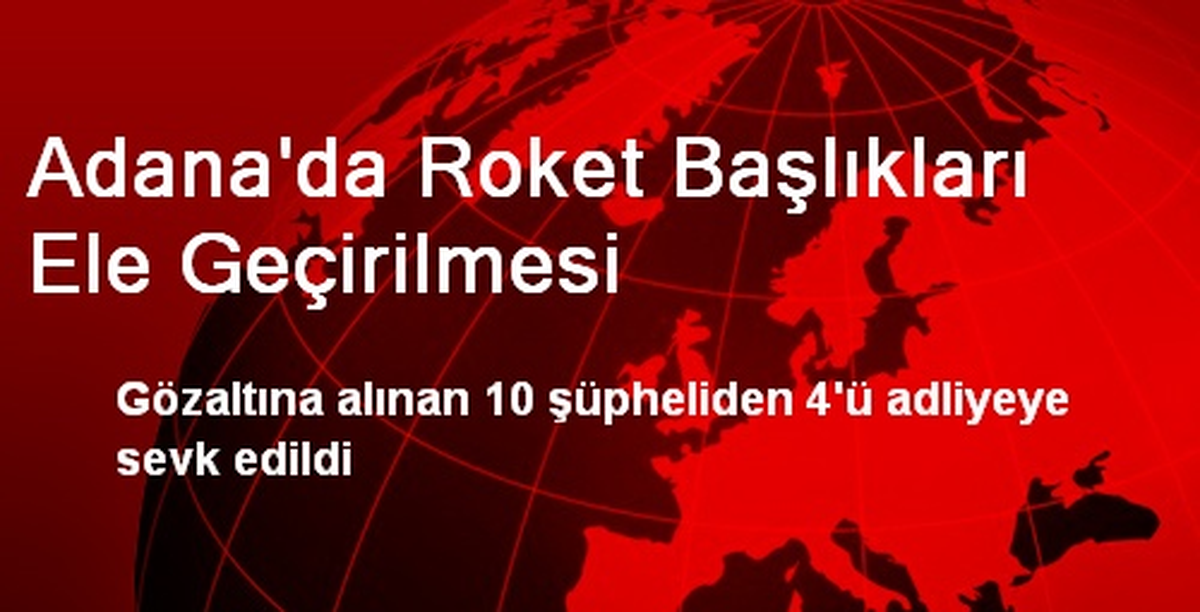 Adana\'da Roket Başlıkları Ele Geçirilmesi