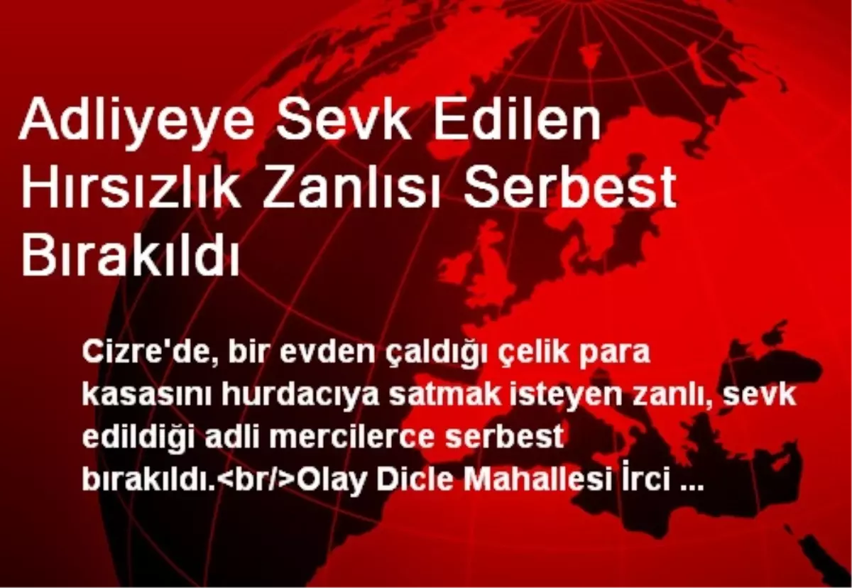 Adliyeye Sevk Edilen Hırsızlık Zanlısı Serbest Bırakıldı