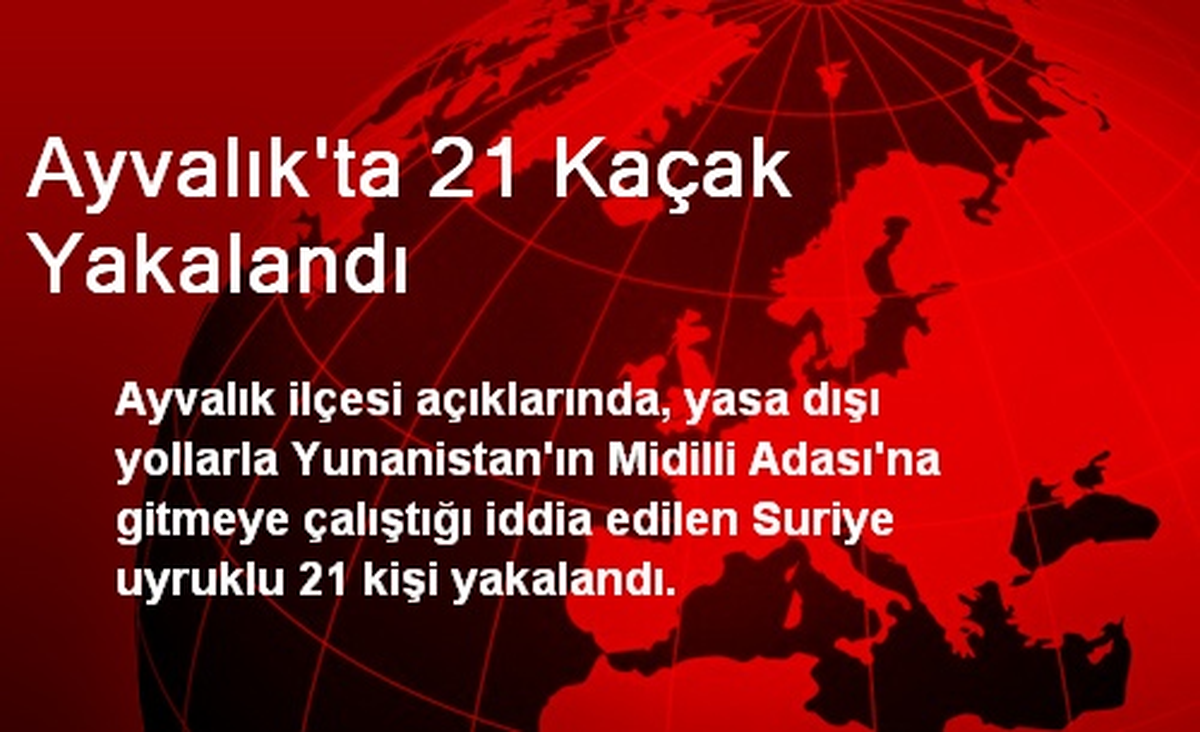 Ayvalık\'ta 21 Kaçak Yakalandı
