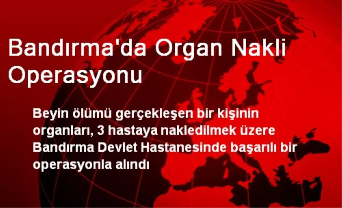 Bandırma\'da Organ Nakli Operasyonu