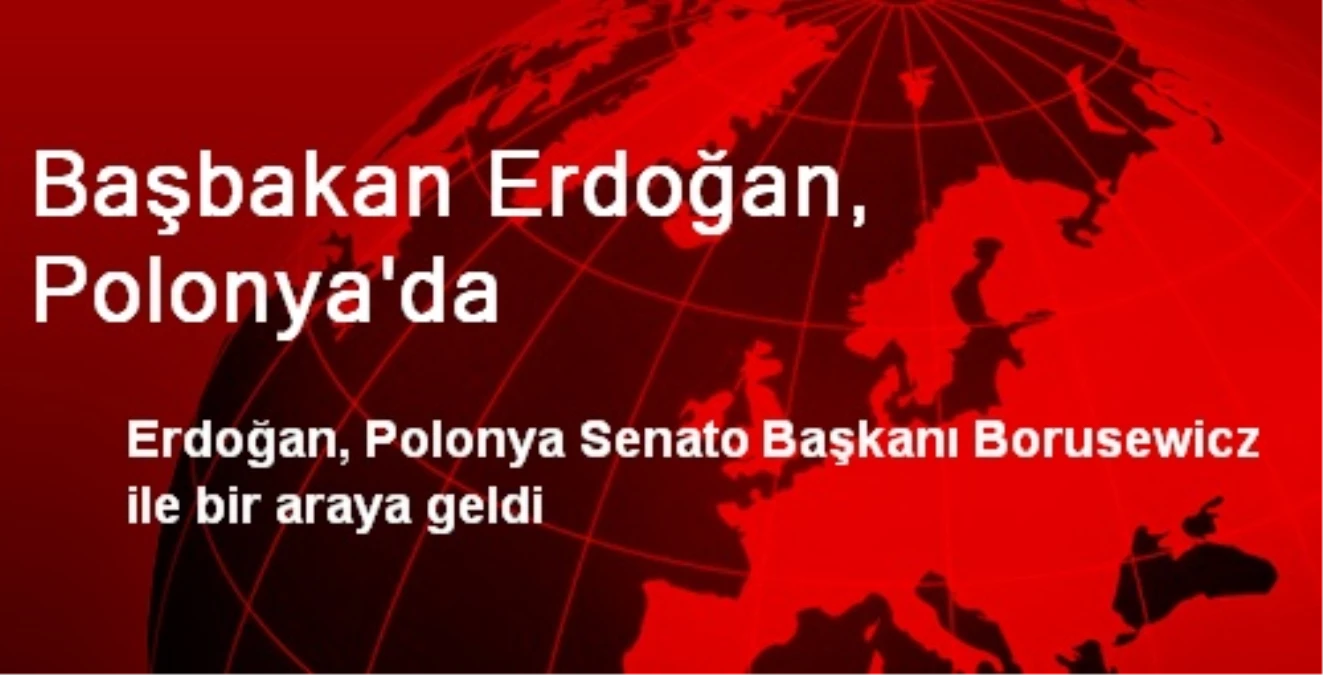 Başbakan Erdoğan, Polonya\'da