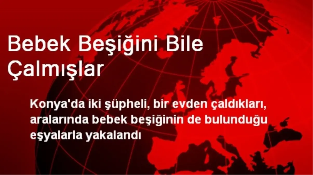 Bebek Beşiğini Bile Çalmışlar