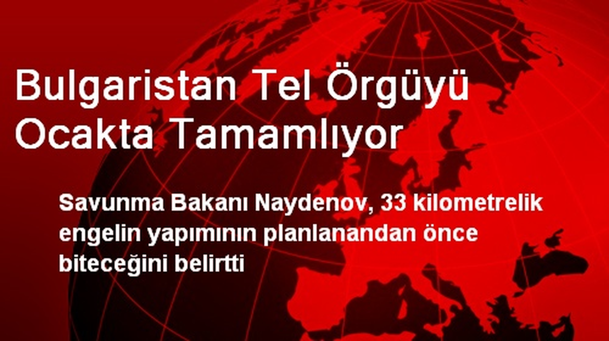 Bulgaristan Tel Örgüyü Ocakta Tamamlıyor