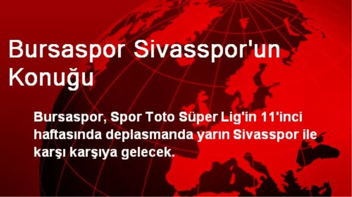 Bursaspor Sivasspor\'un Konuğu