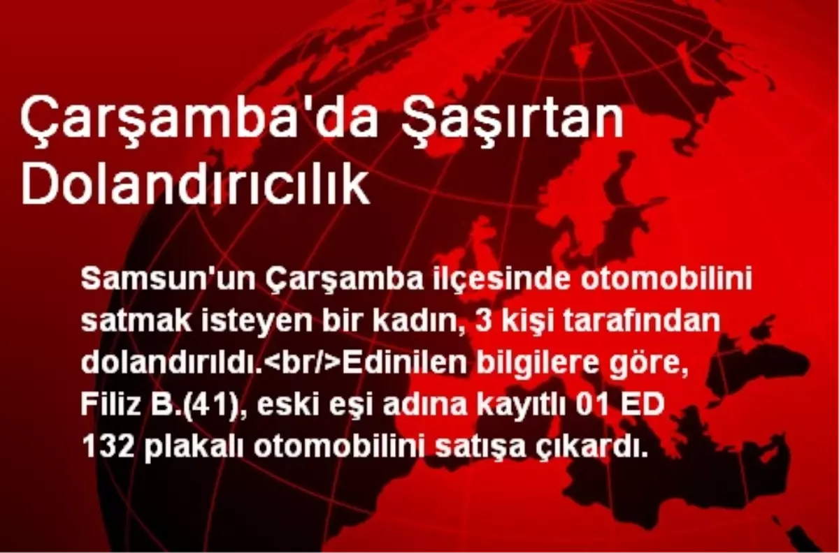 Çarşamba\'da Şaşırtan Dolandırıcılık