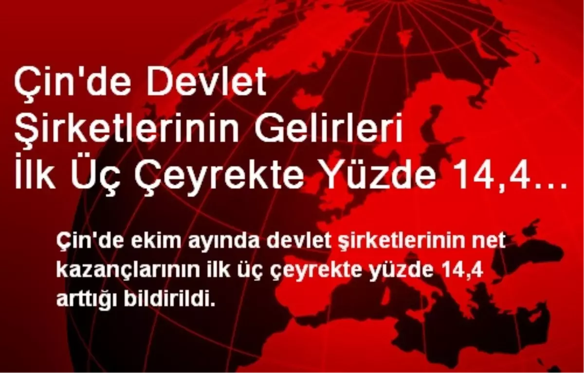 Çin\'de Devlet Şirketlerinin Gelirleri %14,4 Arttı