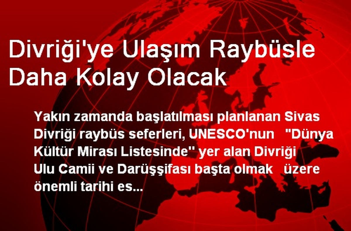 Divriği\'ye Ulaşım Raybüsle Daha Kolay Olacak