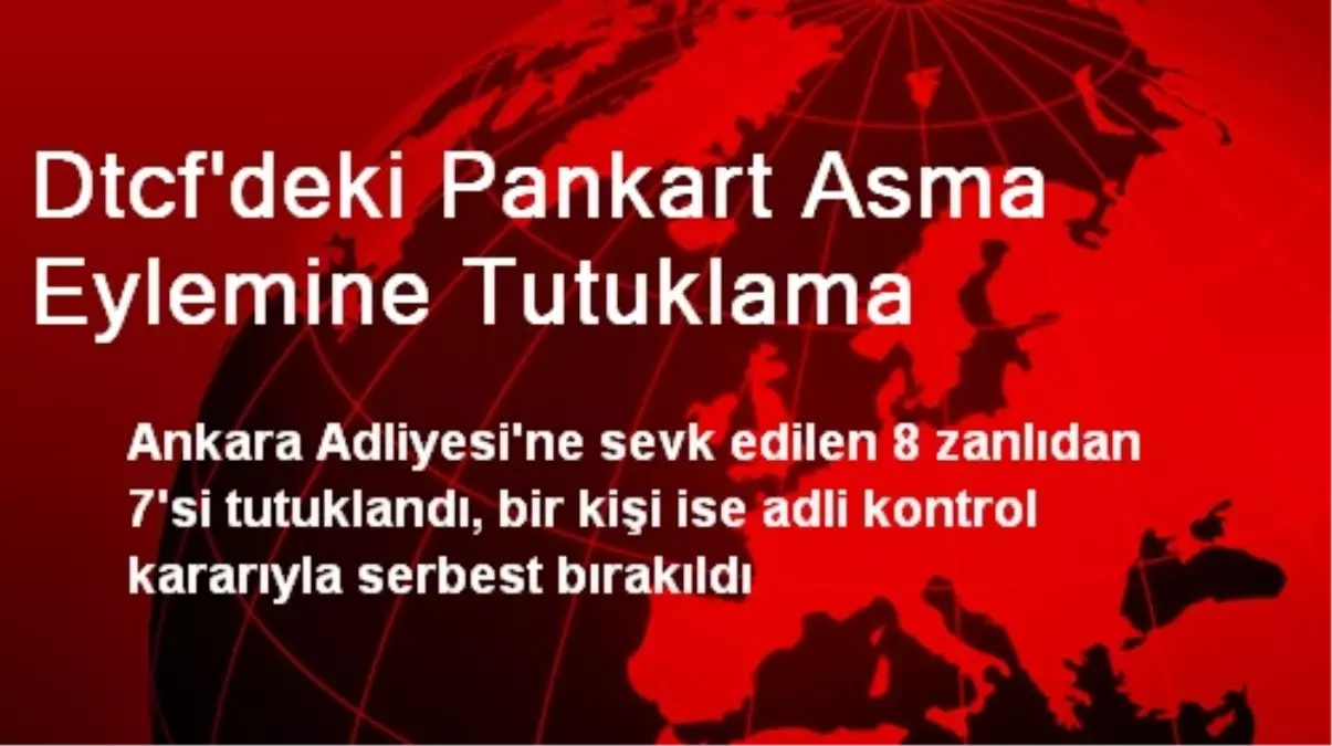 Dtcf\'deki Pankart Asma Eylemine Tutuklama