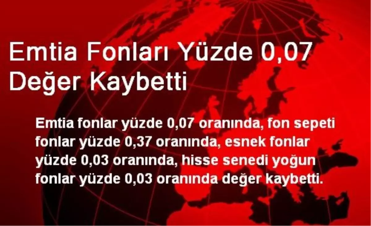 Emtia Fonları Yüzde 0,07 Değer Kaybetti