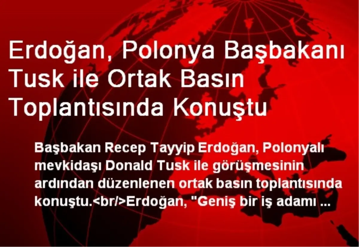 Erdoğan, Polonya Başbakanı Tusk ile Ortak Basın Toplantısında Konuştu