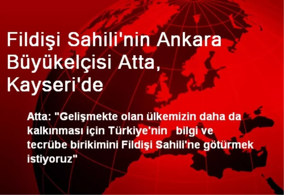 Fildişi Sahili\'nin Ankara Büyükelçisi Atta, Kayseri\'de