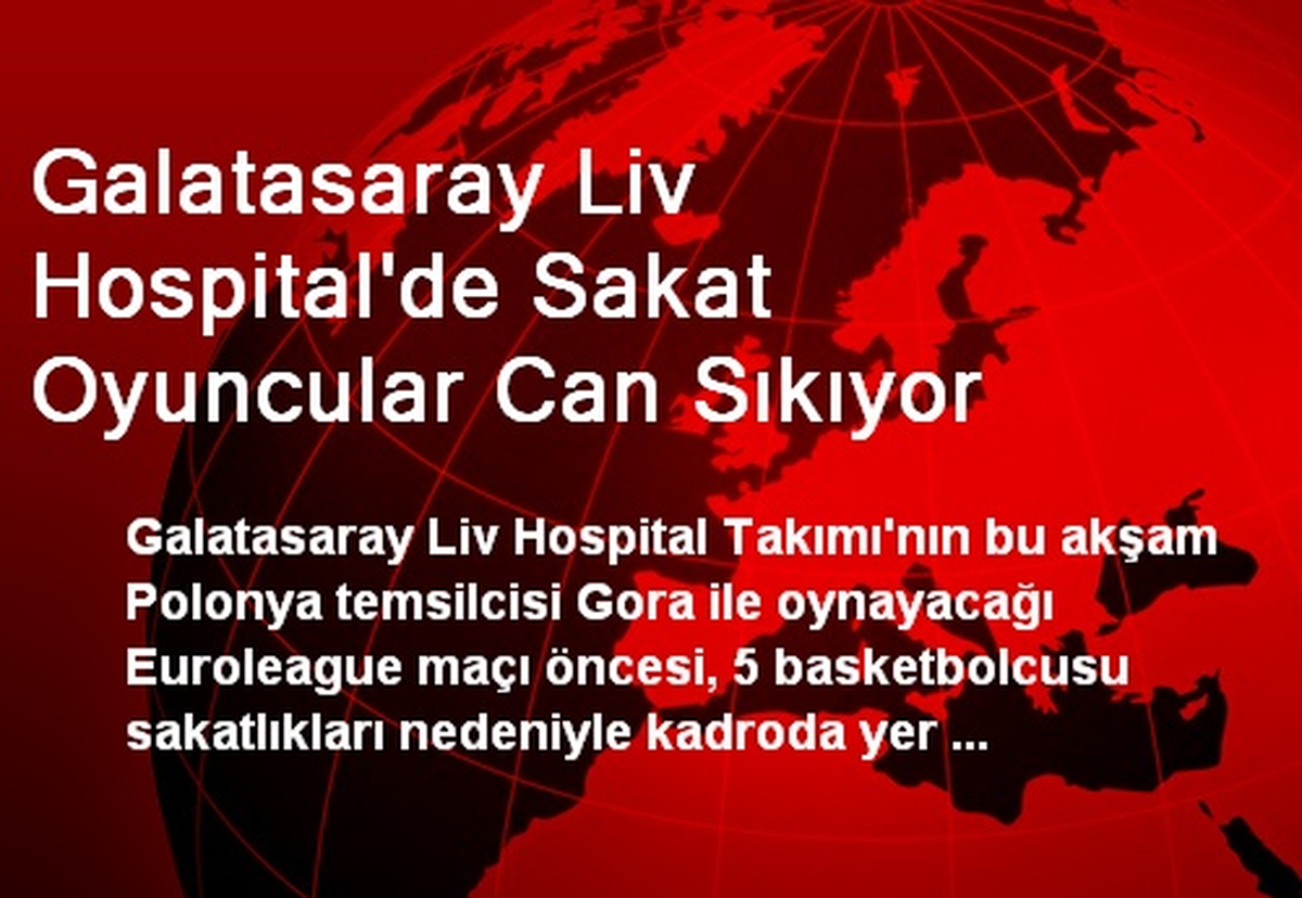 Galatasaray Liv Hospital\'de Sakat Oyuncular Can Sıkıyor