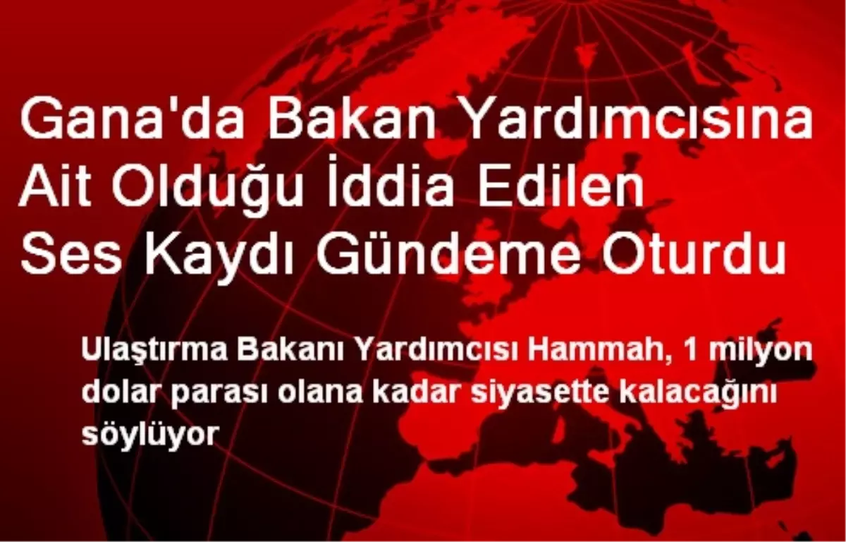 Gana\'da Bakan Yardımcısına Ait Olduğu İddia Edilen Ses Kaydı Gündeme Oturdu
