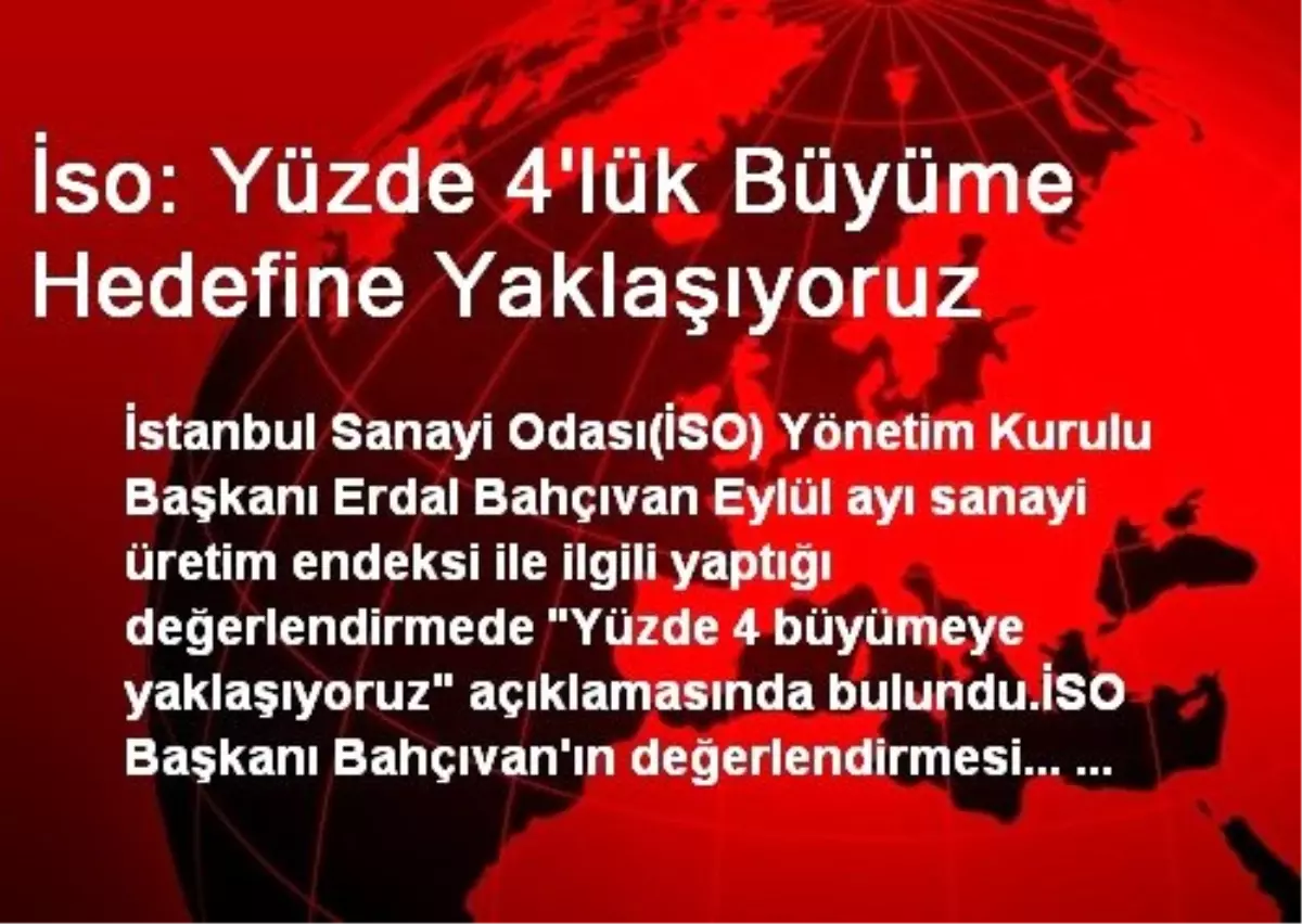 İso: Yüzde 4\'lük Büyüme Hedefine Yaklaşıyoruz