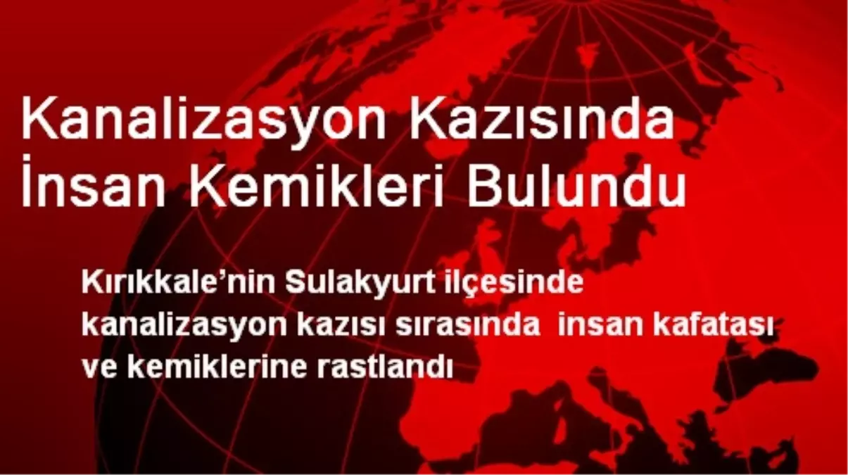 Kanalizasyon Kazısında İnsan Kemikleri Bulundu