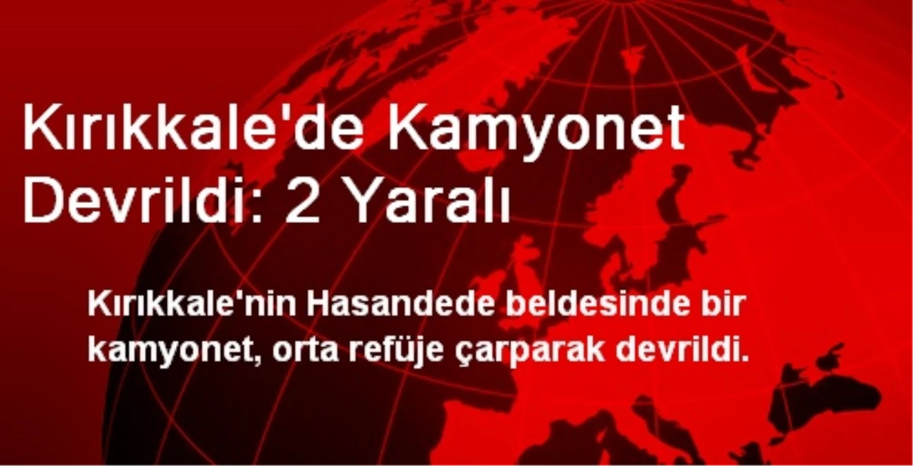 Kırıkkale\'de Kamyonet Devrildi: 2 Yaralı