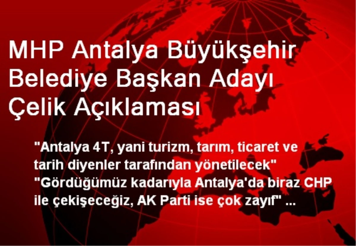MHP Antalya Büyükşehir Belediye Başkan Adayı Çelik Açıklaması