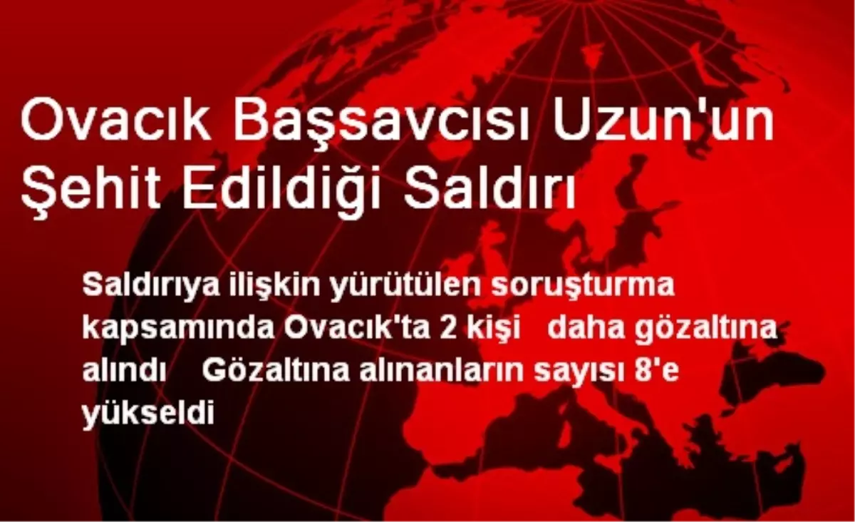 Ovacık Başsavcısı Uzun\'un Şehit Edildiği Saldırı