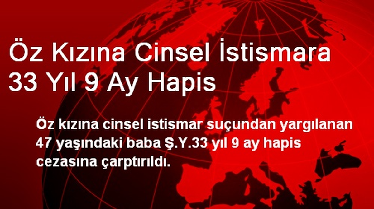 Öz Kızına Cinsel İstismara 33 Yıl 9 Ay Hapis
