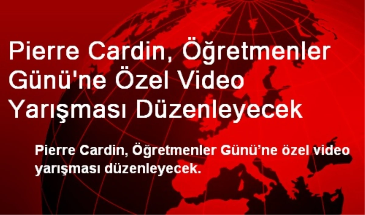 Pierre Cardin, Öğretmenler Günü\'ne Özel Video Yarışması Düzenleyecek