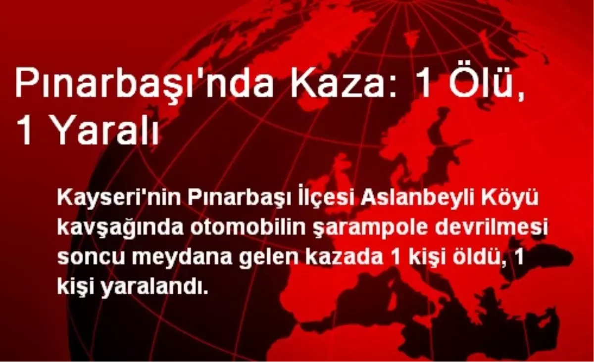 Pınarbaşı\'nda Kaza: 1 Ölü, 1 Yaralı