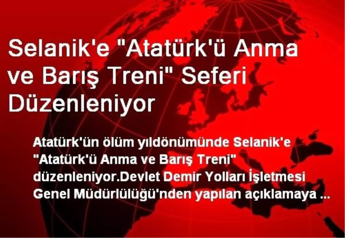 Selanik\'e "Atatürk\'ü Anma ve Barış Treni" Seferi Düzenleniyor