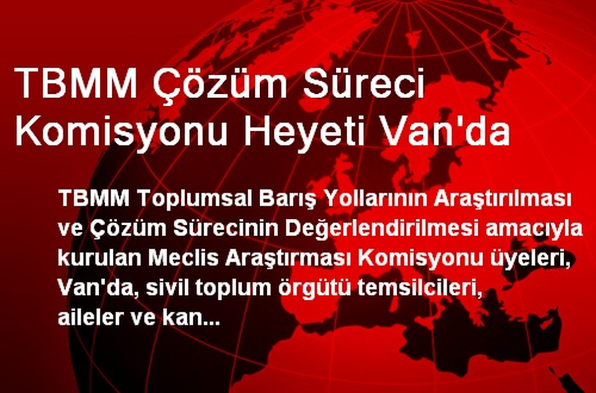 TBMM Çözüm Süreci Komisyonu Heyeti Van\'da