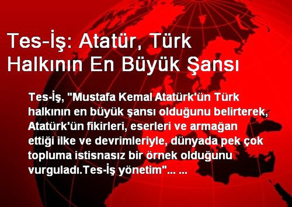 Tes-İş: Atatür, Türk Halkının En Büyük Şansı