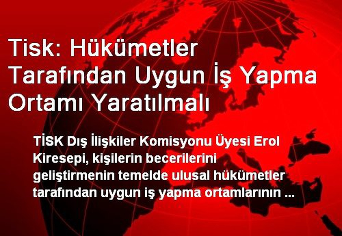 Tisk: Hükümetler Tarafından Uygun İş Yapma Ortamı Yaratılmalı