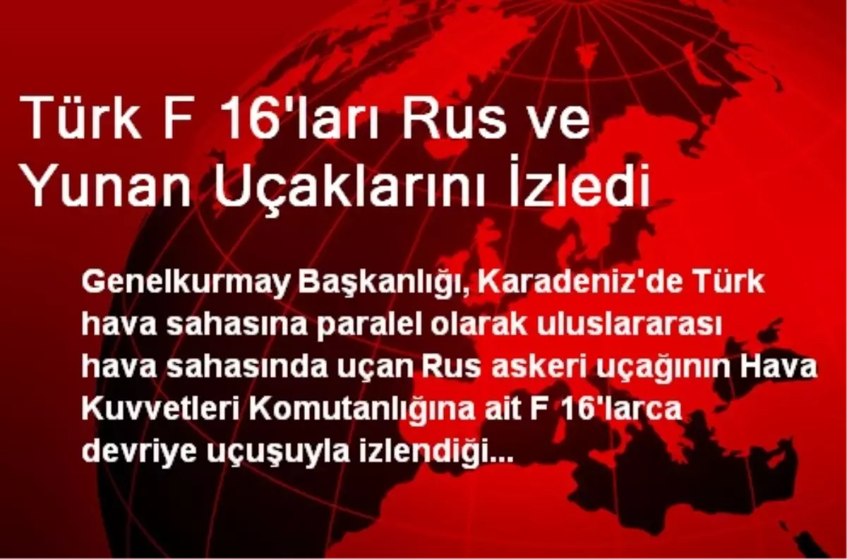 Türk F 16\'ları Rus ve Yunan Uçaklarını İzledi