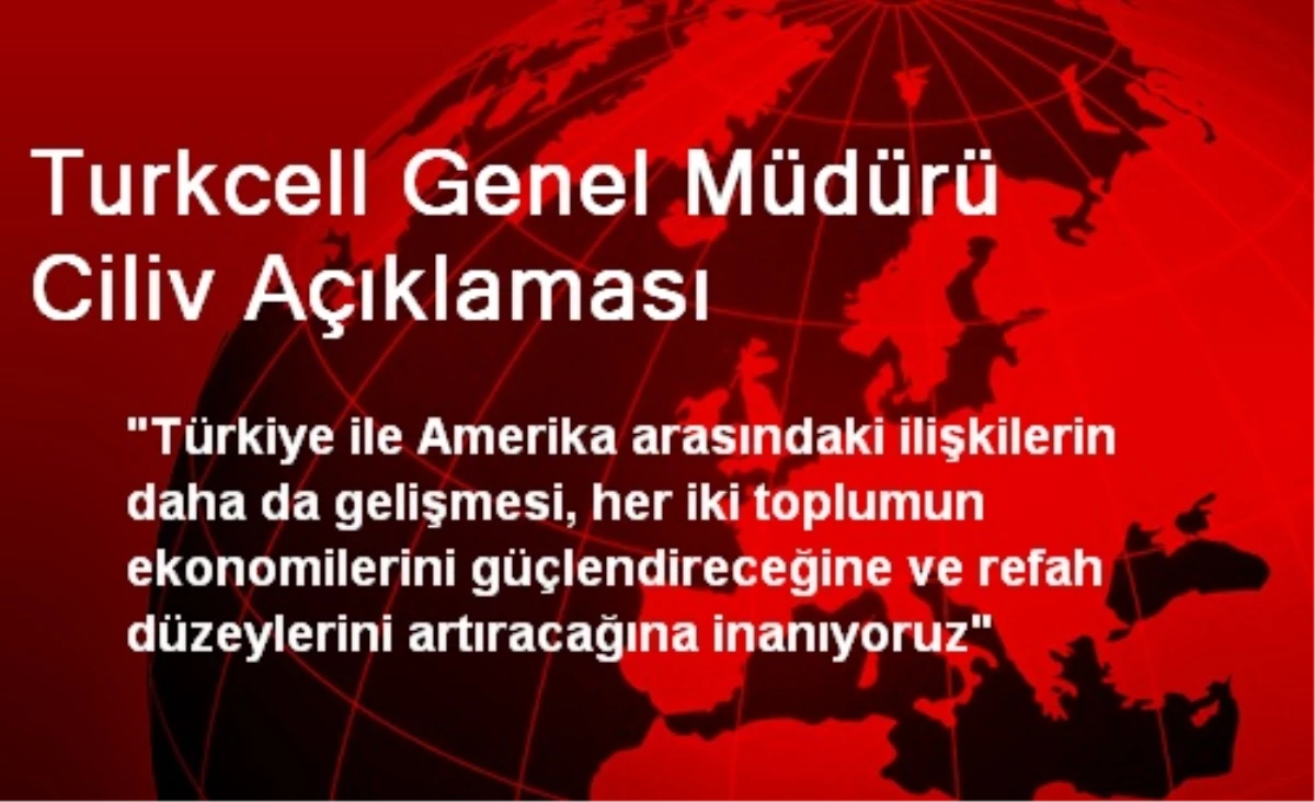 Turkcell Genel Müdürü Ciliv Açıklaması