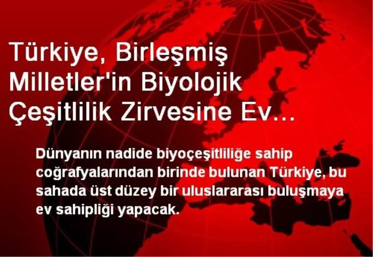 Türkiye, Birleşmiş Milletler\'in Biyolojik Çeşitlilik Zirvesine Ev Sahipliği Yapacak