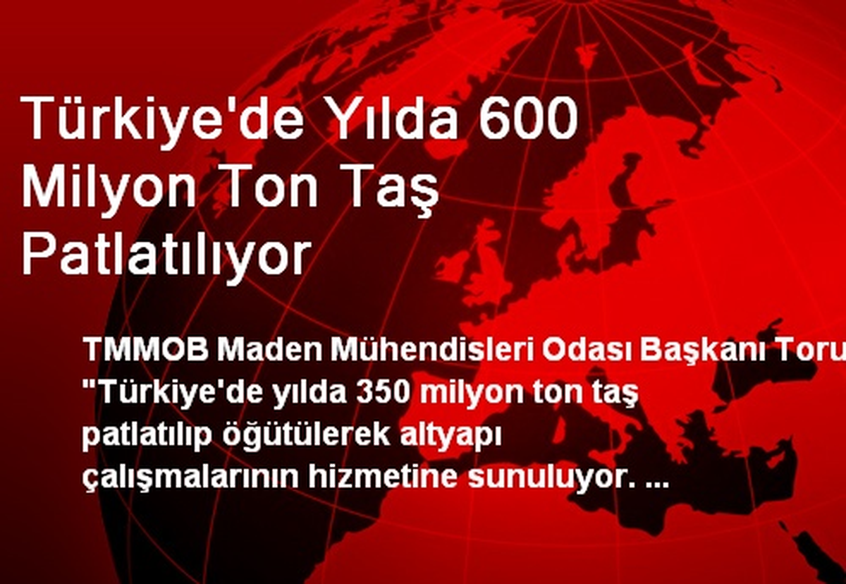 Türkiye\'de Yılda 600 Milyon Ton Taş Patlatılıyor