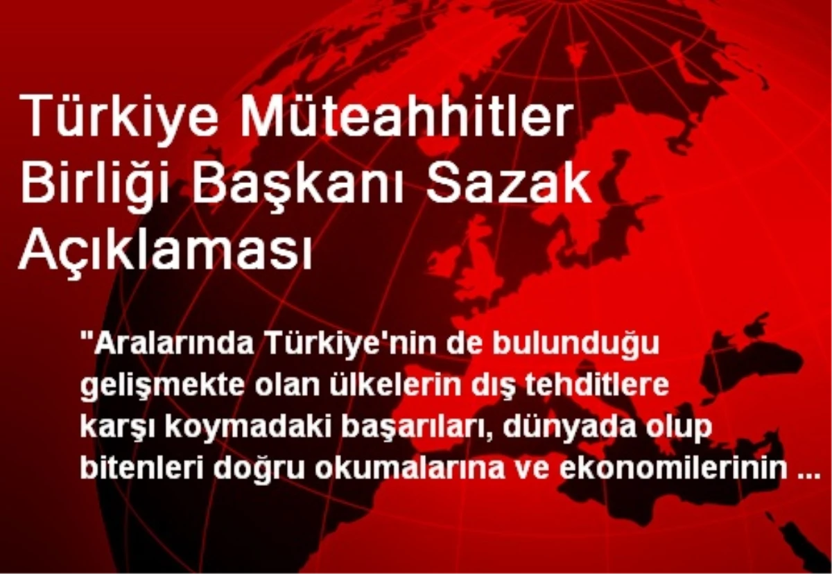 Türkiye Müteahhitler Birliği Başkanı Sazak Açıklaması