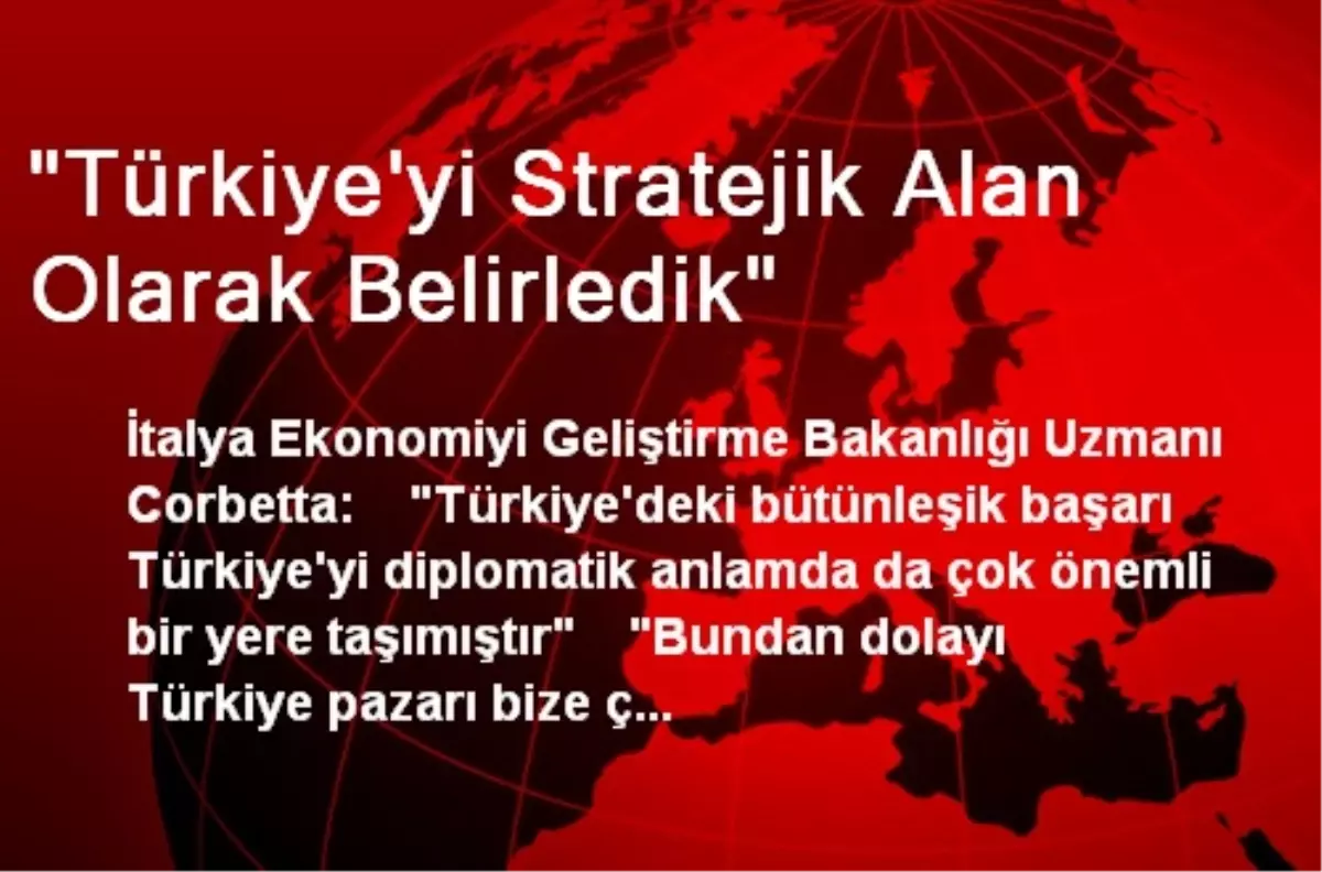 "Türkiye\'yi Stratejik Alan Olarak Belirledik"