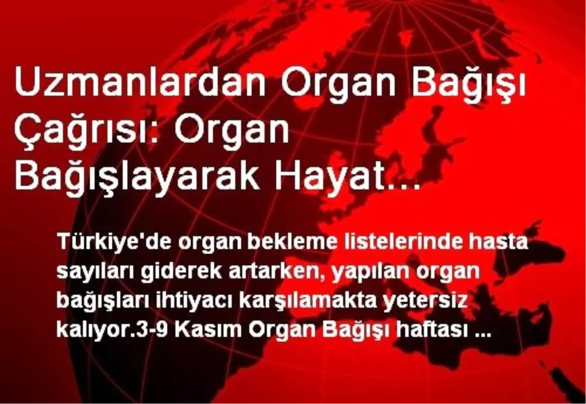 Uzmanlardan Organ Bağışı Çağrısı: Organ Bağışlayarak Hayat Kurtarabilirsiniz