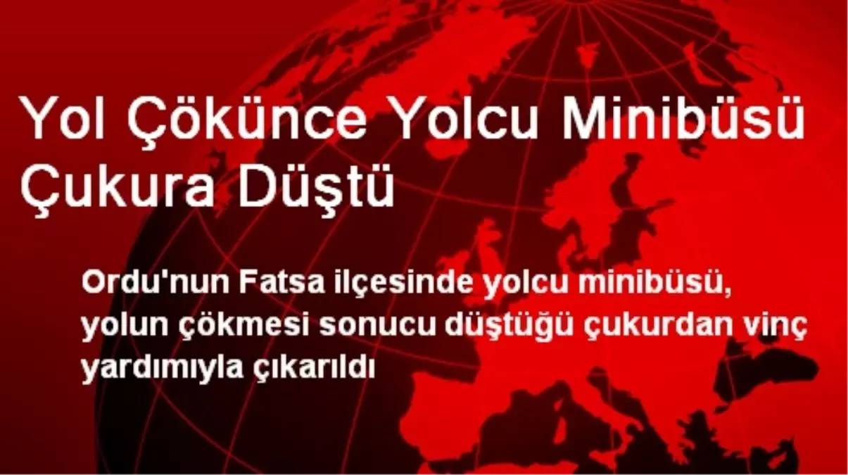 Yol Çökünce Yolcu Minibüsü Çukura Düştü