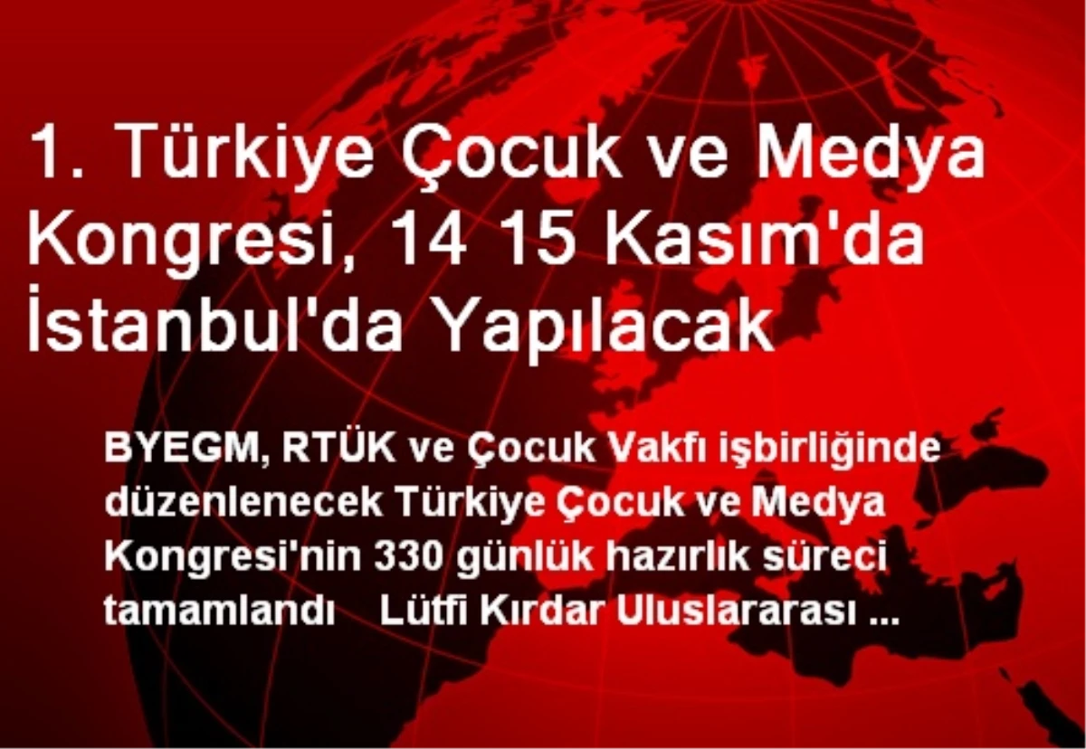 1. Türkiye Çocuk ve Medya Kongresi, 14 15 Kasım\'da İstanbul\'da Yapılacak