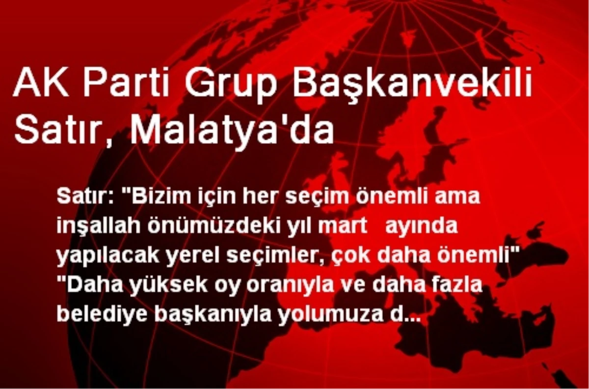 AK Parti Grup Başkanvekili Satır, Malatya\'da