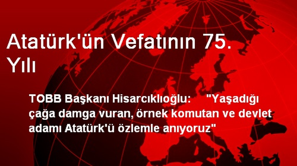 Atatürk\'ün Vefatının 75. Yılı