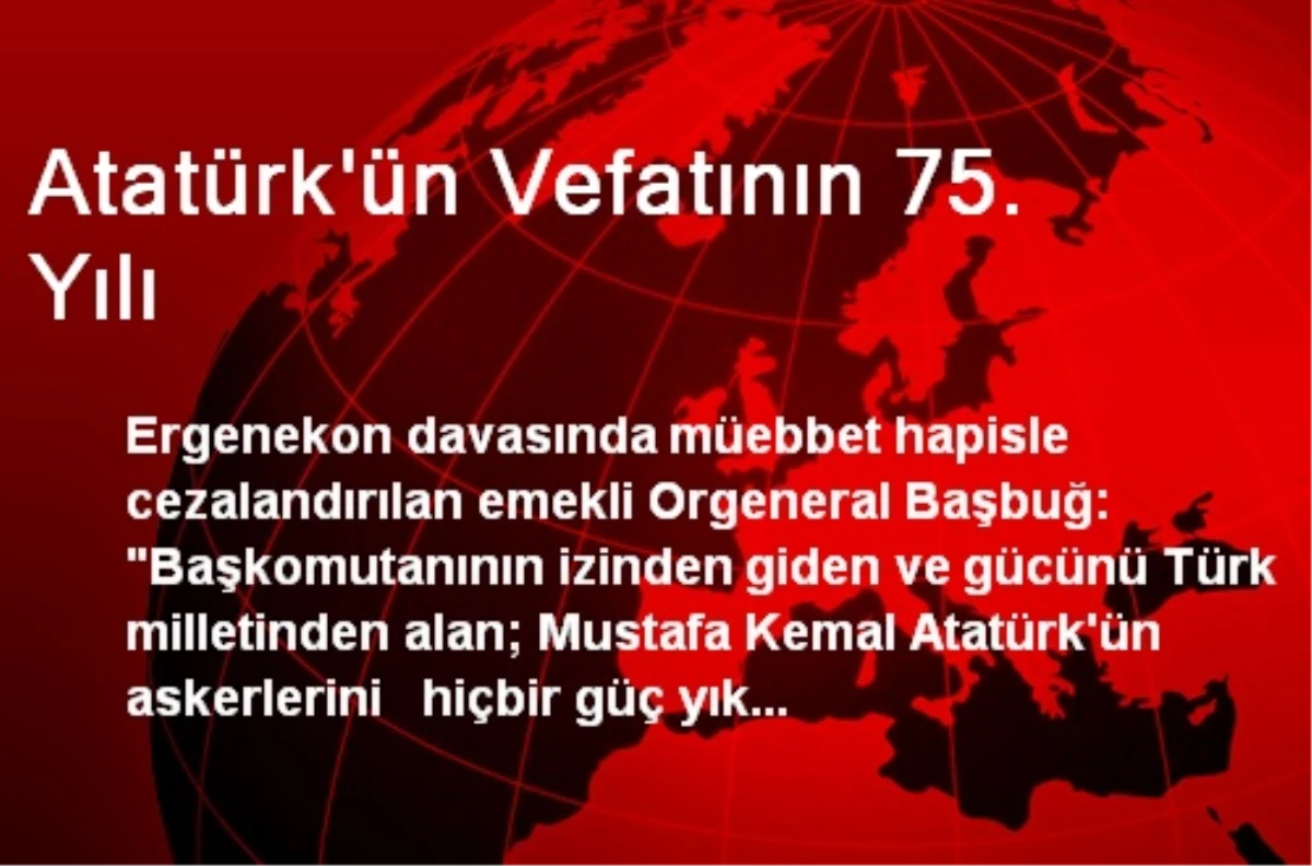 Atatürk\'ün Vefatının 75. Yılı