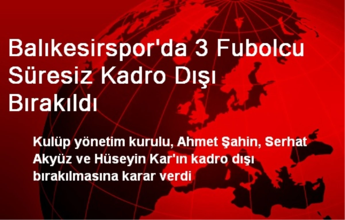 Balıkesirspor\'da 3 Fubolcu Süresiz Kadro Dışı Bırakıldı