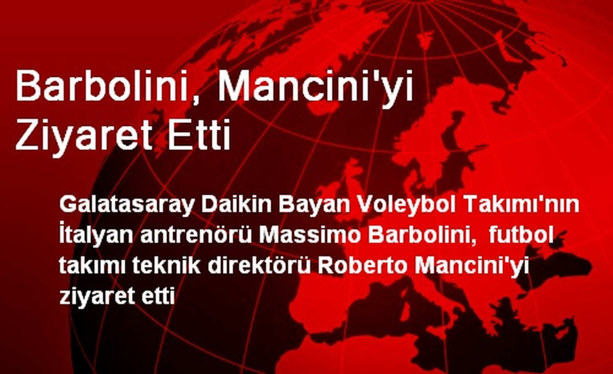 Barbolini, Mancini\'yi Ziyaret Etti