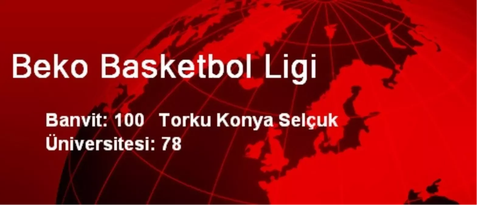 Banvit: 100 Torku Konya Selçuk Üniversitesi: 78